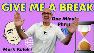Give Me A Break - one minute phrase lesson (series #17) | Learn English - Mark Kulek ESL