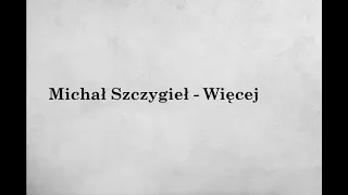 Michał Szczygieł - Więcej // Tekst