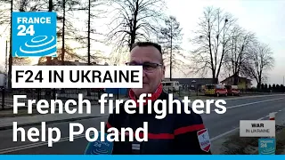 French firefighters help Ukrainians arriving at Poland border • FRANCE 24 English