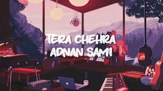 Tera Chehra[Slowed and Reverb] - Adnan sami