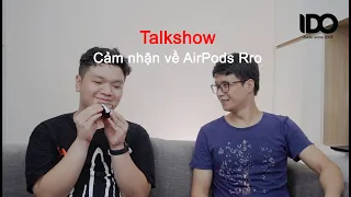 Talkshow - Cảm nhận về AirPods Pro sau 2 tháng sử dụng