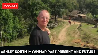 Ashley South; Myanmar - Past, Present and Future
