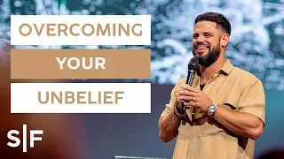 Overcoming Your Unbelief | Steven Furtick