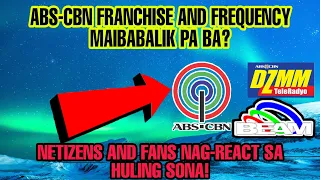 ABS-CBN FREQUENCY AT FRANCHISE MABABALIK PA BA? ABS-CBN FANS NAG-REACT SA SONA 2021!