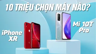 10 triệu mua iPhone XR hay Xiaomi Mi 10T Pro?