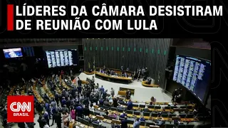 Líderes da Câmara desistiram de reunião com Lula | CNN PRIMETIME