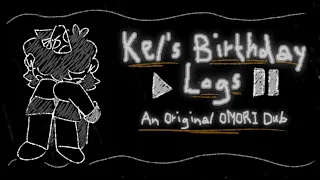 Kel’s Birthday Logs - An OMORI Dub