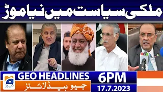 Geo News Headlines 6 PM - 𝐏𝐚𝐤𝐢𝐬𝐭𝐚𝐧 𝐏𝐨𝐥𝐢𝐭𝐢𝐜𝐬 - PDM VS PTI | 17th July 2023