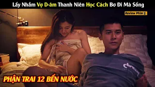 Tóm Tắt Phim : Thanh Niên Số Nhọ Lấy Nhầm Vợ D-âm Phải Học Cách Bơ Đi Mà Sống | Người Quản Trò