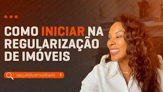 ✅COMO INICIAR NA REGULARIZAÇÃO DE IMÓVEIS