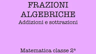 Frazioni algebriche: addizioni e sottrazioni