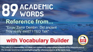 89 Academic Words Ref from "Einav Zamir Dembin: Did ancient Troy really exist? | TED Talk"