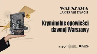 🕵 Kryminalne opowieści dawnej Warszawy – cykl Warszawa, jakiej nie znacie odc. 3