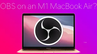 (2022 UPDATE IN DESCRIPTION!) Streaming with OBS on an M1 MacBook Air?