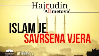 Hajrudin Ahmetović | ISLAM JE SAVRŠENA VJERA | ᴴᴰ