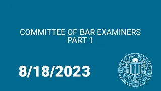 Committee of Bar Examiners, Part One, 8-18-23