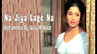 NA JIYA LAGE NA(INSTRUMENTAL)BY: UDAY M. NAKAR