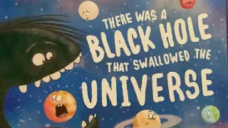 There was a black hole that swallowed the universe / Read Aloud