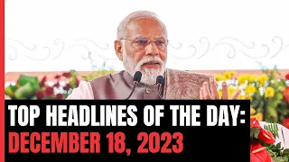 Top Headlines Of The Day: December 18, 2023