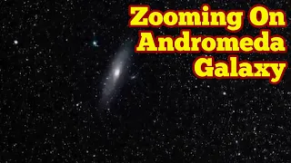 Zooming On The Andromeda Galaxy / Our Close Cosmic Neighbour
