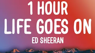 Ed Sheeran - Life Goes On (1 HOUR/Lyrics) Ft. Luke Combs