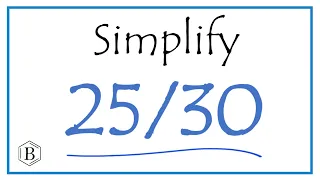 How to Simplify the Fraction 25/30