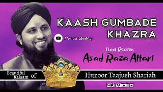 Kaash Gumbade Khazra Dekhne - Asad Raza Attari