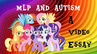 How My Little Pony Attracts an Autistic Audience| A Video Essay by Someone on the Spectrum