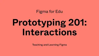 Figma for Edu: Prototyping 201, interactions