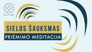 SIELOS ŠAUKSMAS- priėmimo ir dėkingumo meditacija lietuviškai