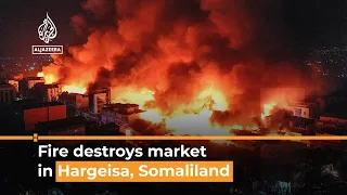 Hargeisa: Huge fire destroys market in Somali breakaway region | Al Jazeera Newsfeed