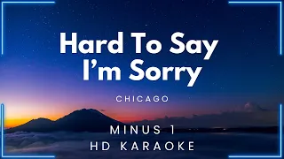 Hard To Say I'm Sorry - Chicago (HD Karaoke) | My Daily Videoke