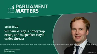 William Wragg's honeytrap crisis, and is Speaker Hoyle under threat?