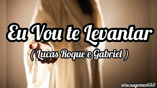 Eu vou te Levantar/ Lucas Roque e Gabriel/ Letra