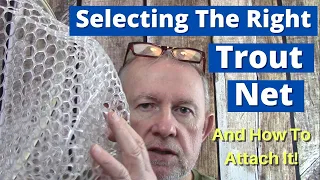 How To Select The Right Trout Net And The Best Way To Attach Your Trout Net So You Don't Lose It!