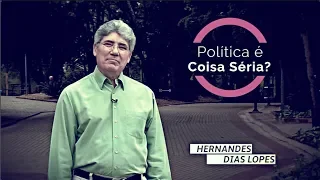 Política é Coisa Séria / Hernandes Dias Lopes / Da Letra a Palavra 117
