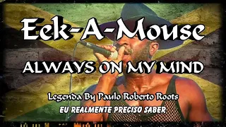 EEK-A-MOUSE - ALWAYS ON MY MIND LEGENDA BY PAULO ROBERTO ROOTS