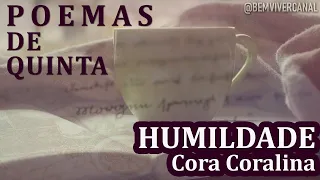 POEMAS DE QUINTA – Humildade – Cora Coralina