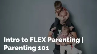 Intro to FLEX Parenting for Kids | Parenting 101