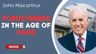 John Macarthur | Forgiveness in the Age of Rage, Part B | Motivational Speech #1058