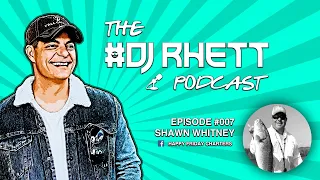 The DJ Rhett Podcast #007 - SHAWN P. WHITNEY