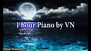 1 hour Music - #1 (Piano by VN) - Vüsal Namazlı