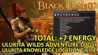 Ulukita Wilds Adventure Log II Knowledge Guide Location Total +4 Max Energy, Black Desert Online BDO
