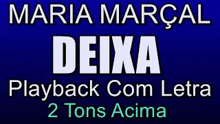 DEIXA - MARIA MARÇAL (PLAYBACK COM LETRA)2 Tons Acima