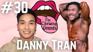 Online Personal Training, Bodybuilding, & More w/ Danny Tran | The Chewing Grounds #30