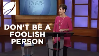 Don't Be a Foolish Person | Joyce Meyer