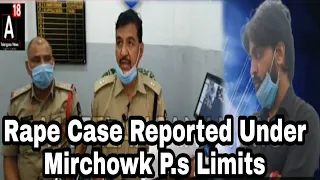 Rape Case Under Mirchowk Ps Limits Irfan Ali Arrested, ACP Mirchowk Brief Media.