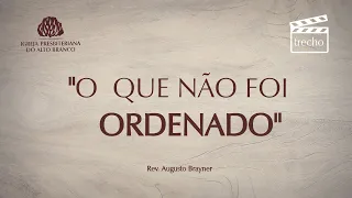 "O QUE NÃO FOI ORDENADO" - Trecho | Rev. Augusto Brayner