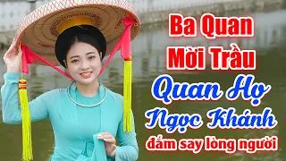 Liền Chị Ngọc Khánh Xinh Đẹp Hát Quan Họ Bắc Ninh Đắm Say Lòng Người - LK Ba Quan Mời Trầu