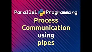 Process Communication using Pipes | Parallel Programming in Python (Part-9)